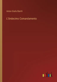 Title: L'Undecimo Comandamento, Author: Anton Giulio Barrili
