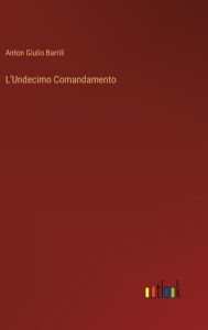 Title: L'Undecimo Comandamento, Author: Anton Giulio Barrili