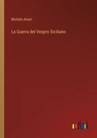 Title: La Guerra del Vespro Siciliano, Author: Michele Amari