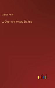 Title: La Guerra del Vespro Siciliano, Author: Michele Amari