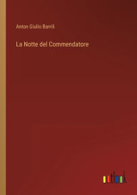 Title: La Notte del Commendatore, Author: Anton Giulio Barrili