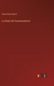 Title: La Notte del Commendatore, Author: Anton Giulio Barrili