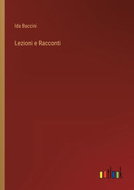 Title: Lezioni e Racconti, Author: Ida Baccini