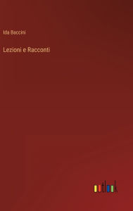 Title: Lezioni e Racconti, Author: Ida Baccini