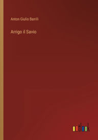 Title: Arrigo il Savio, Author: Anton Giulio Barrili