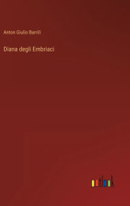 Title: Diana degli Embriaci, Author: Anton Giulio Barrili