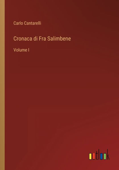 Cronaca di Fra Salimbene: Volume I