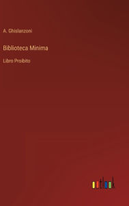 Title: Biblioteca Minima: Libro Proibito, Author: A. Ghislanzoni