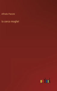 Title: Io cerco moglie!, Author: Alfredo Panzini