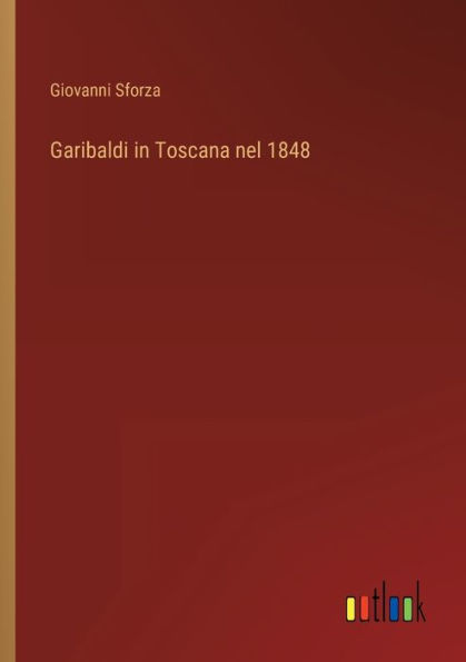 Garibaldi Toscana nel 1848