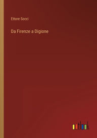 Title: Da Firenze a Digione, Author: Ettore Socci