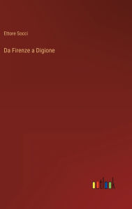 Title: Da Firenze a Digione, Author: Ettore Socci