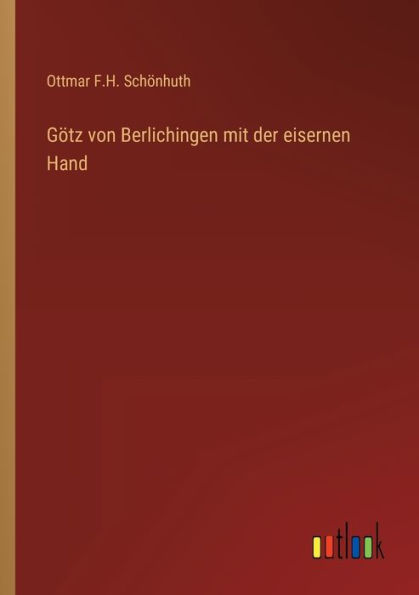 Götz von Berlichingen mit der eisernen Hand