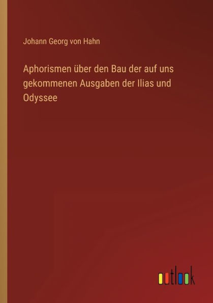 Aphorismen über den Bau der auf uns gekommenen Ausgaben Ilias und Odyssee