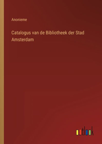 Catalogus van de Bibliotheek der Stad Amsterdam