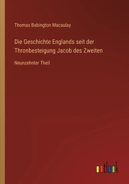 Die Geschichte Englands seit der Thronbesteigung Jacob des Zweiten: Neunzehnter Theil