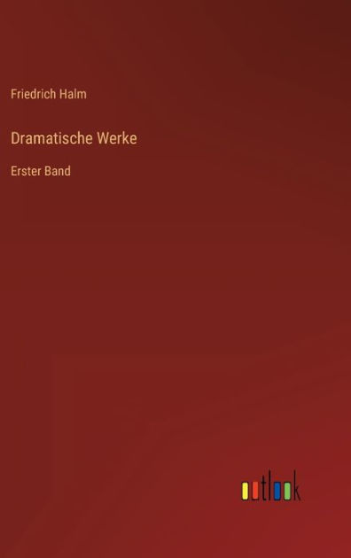 Dramatische Werke: Erster Band by Friedrich Halm, Paperback | Barnes ...