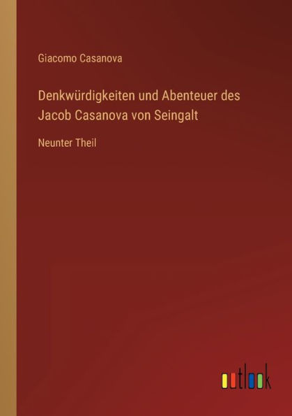 Denkwürdigkeiten und Abenteuer des Jacob Casanova von Seingalt: Neunter Theil