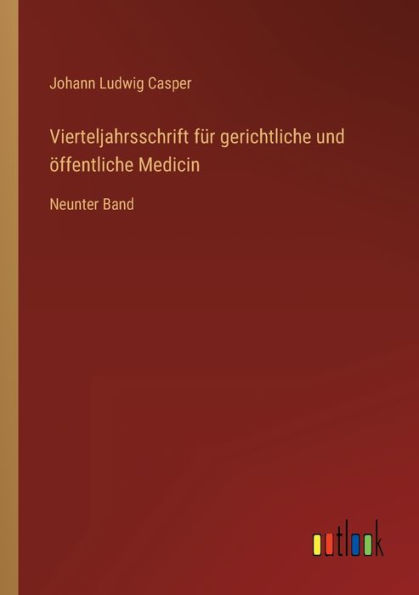 Vierteljahrsschrift für gerichtliche und öffentliche Medicin: Neunter Band