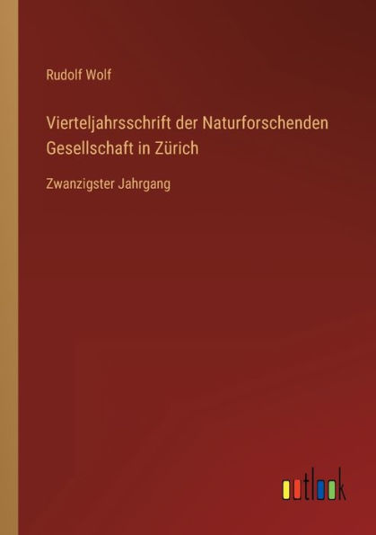Vierteljahrsschrift der Naturforschenden Gesellschaft Zürich: Zwanzigster Jahrgang