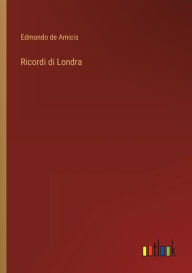 Title: Ricordi di Londra, Author: Edmondo de Amicis