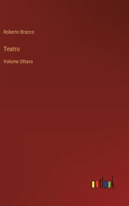 Title: Teatro: Volume Ottavo, Author: Roberto Bracco