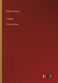 Title: Teatro: Volume Sesto, Author: Roberto Bracco
