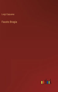 Title: Fausto Bragia, Author: Luigi Capuana