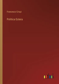 Title: Politica Estera, Author: Francesco Crispi