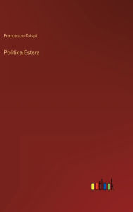 Title: Politica Estera, Author: Francesco Crispi
