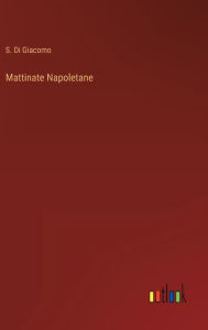 Title: Mattinate Napoletane, Author: S. Di Giacomo