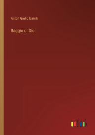 Title: Raggio di Dio, Author: Anton Giulio Barrili