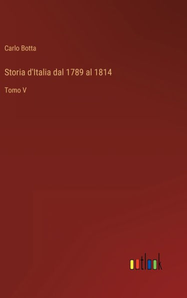 Storia d'Italia dal 1789 al 1814: Tomo V