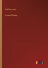 Title: Come l'Onda ..., Author: Luigi Capuana