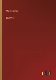 Title: Dal Vero, Author: Matilde Serao