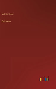 Title: Dal Vero, Author: Matilde Serao