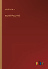 Title: Fior di Passione, Author: Matilde Serao