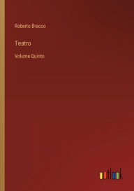 Title: Teatro: Volume Quinto, Author: Roberto Bracco