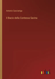 Title: Il Bacio della Contessa Savina, Author: Antonio Caccianiga