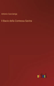 Title: Il Bacio della Contessa Savina, Author: Antonio Caccianiga