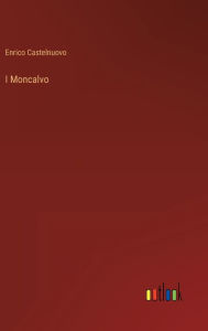 Title: I Moncalvo, Author: Enrico Castelnuovo