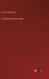 Title: Il Professore Romualdo, Author: Enrico Castelnuovo