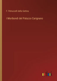 Title: I Moribondi del Palazzo Carignano, Author: F. Petruccelli della Gattina