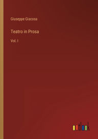 Title: Teatro in Prosa: Vol. I, Author: Giuseppe Giacosa