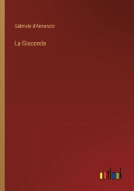 Title: La Gioconda, Author: Gabriele D'Annunzio