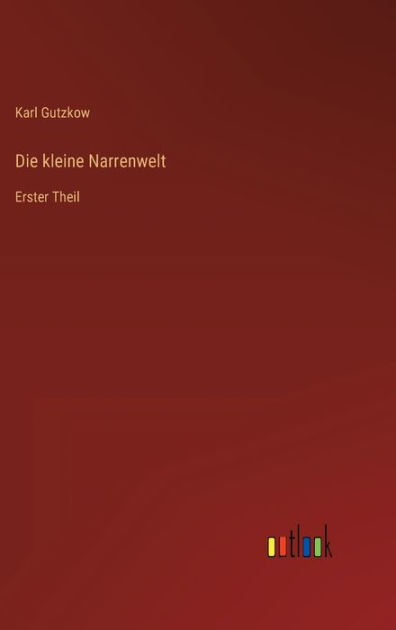 Die kleine Narrenwelt: Erster Theil by Karl Gutzkow, Paperback | Barnes ...