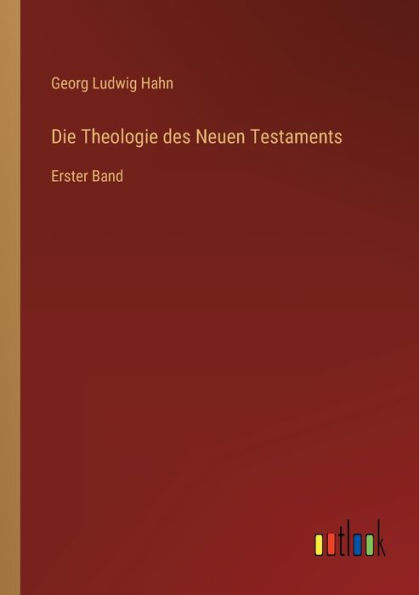 Die Theologie des Neuen Testaments: Erster Band