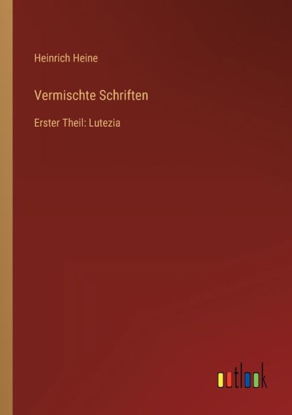 Vermischte Schriften: Erster Theil: Lutezia