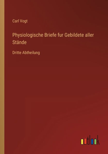 Physiologische Briefe fur Gebildete aller Stände: Dritte Abtheilung