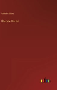 Title: Über die Wärme, Author: Wilhelm Beetz